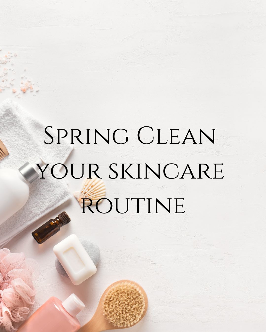 Spring Clean Your Skincare Routine – Bello Day Spa